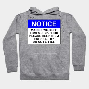 NOTICE: MARINE WILDLIFE LOVES JUNK FOOD, PLEASE HELP THEM EAT HEALTHY, DO NOT LITTER Hoodie